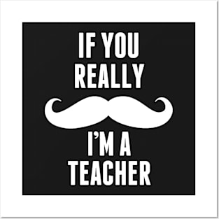 If You Really I’m A Teacher – T & Accessories Posters and Art